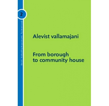 Alevist vallamajani / From borough to community house" Eesti Vabaõhumuuseumi toimetised 2 (2010)