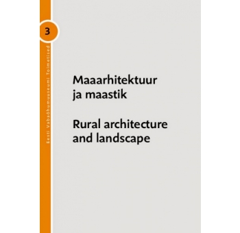 Maaarhitektuur ja maastik / Rural architecture and landscape" Eesti Vabaõhumuuseumi toimetised 3 (2012)