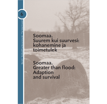 "Soomaa. Suurem kui suurvesi: kohanemine ja toimetulek" Eesti Vabaõhumuuseumi Toimetised 6 (2018)
