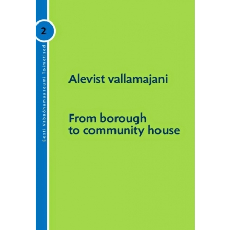 Alevist vallamajani / From borough to community house" Eesti Vabaõhumuuseumi toimetised 2 (2010)