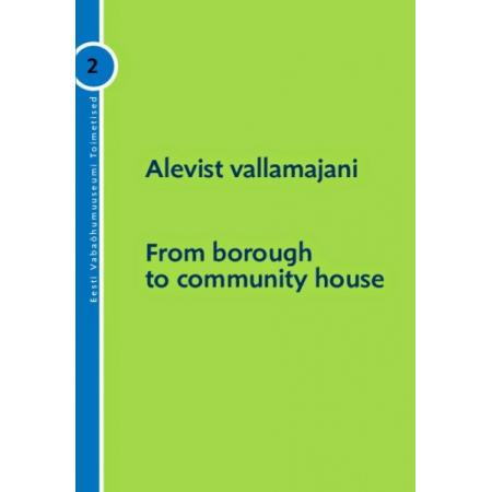 Alevist vallamajani / From borough to community house" Eesti Vabaõhumuuseumi toimetised 2 (2010)